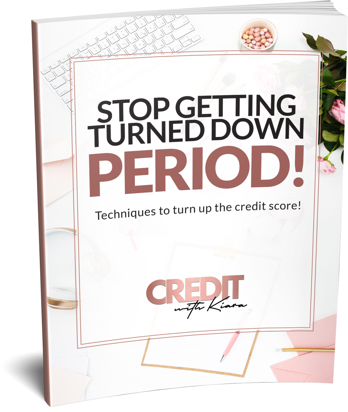 Stop Getting Turned Down PERIOD! Ebook - Credit With Kiara